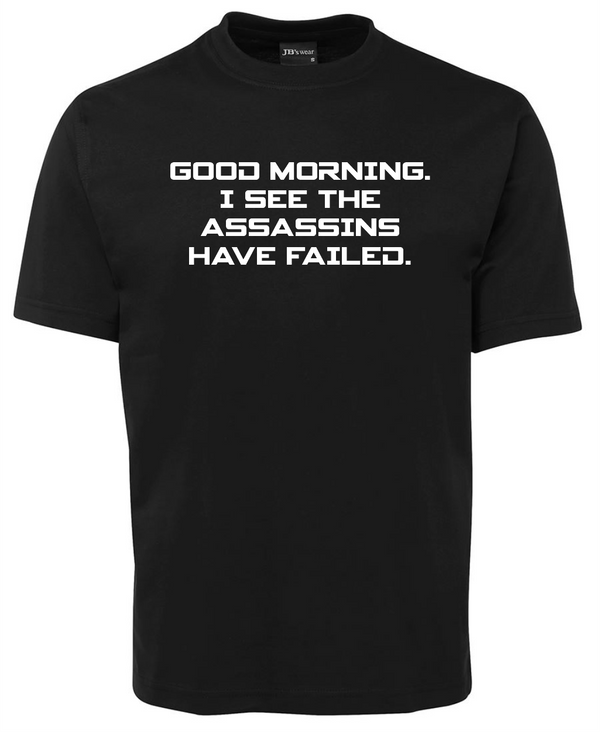 'I see the assasins have failed' tee shirt