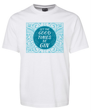 'Let the good times Be Gin' tee shirt