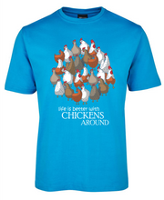 Life is better with chickens around tee shirt